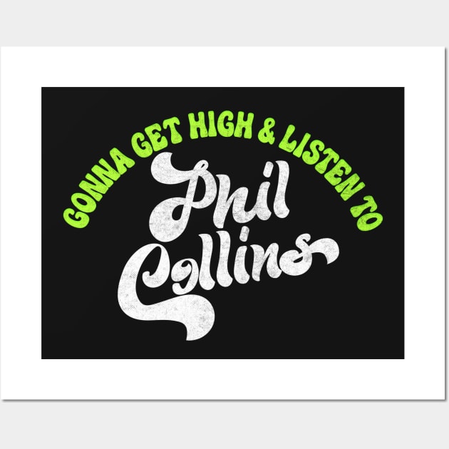 Gonna Get High And Listen To Phil Collins /\/ Wall Art by DankFutura